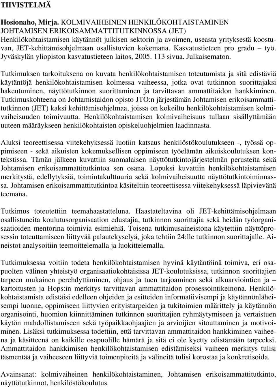 osallistuvien kokemana. Kasvatustieteen pro gradu työ. Jyväskylän yliopiston kasvatustieteen laitos, 2005. 113 sivua. Julkaisematon.