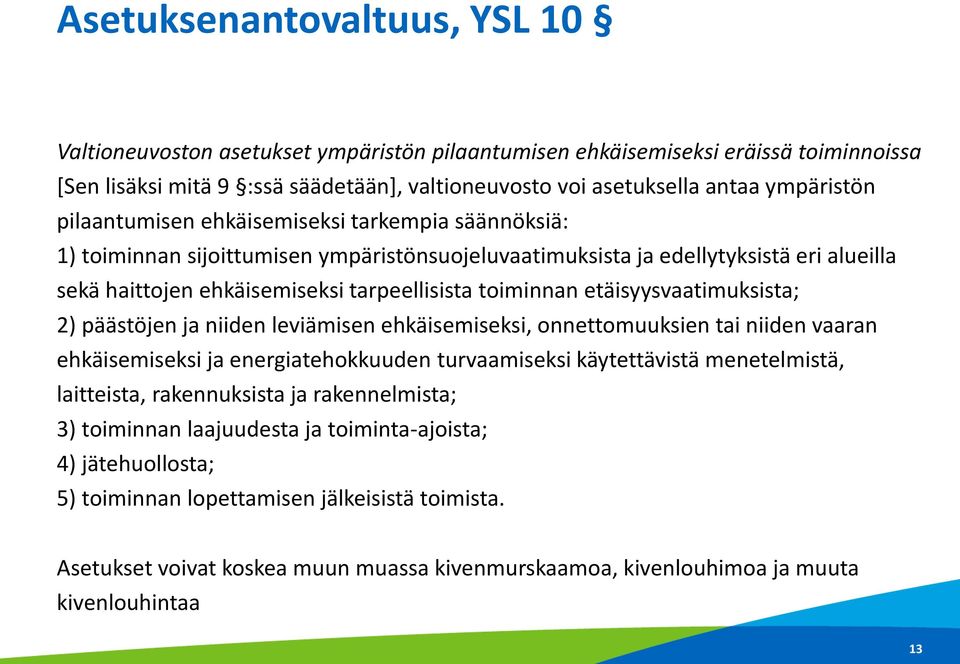 toiminnan etäisyysvaatimuksista; 2) päästöjen ja niiden leviämisen ehkäisemiseksi, onnettomuuksien tai niiden vaaran ehkäisemiseksi ja energiatehokkuuden turvaamiseksi käytettävistä menetelmistä,