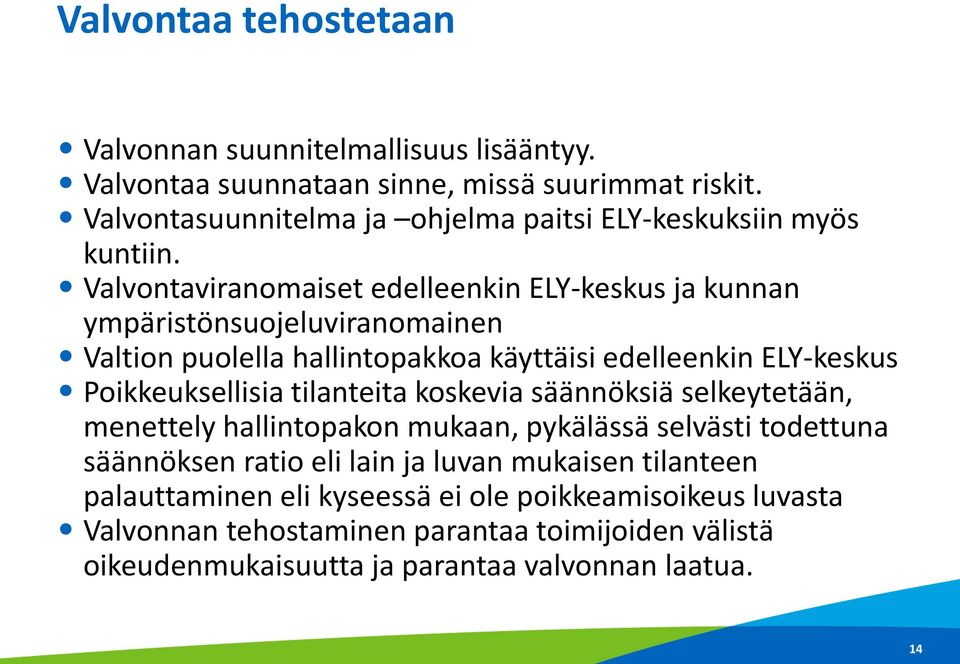 Valvontaviranomaiset edelleenkin ELY-keskus ja kunnan ympäristönsuojeluviranomainen Valtion puolella hallintopakkoa käyttäisi edelleenkin ELY-keskus Poikkeuksellisia