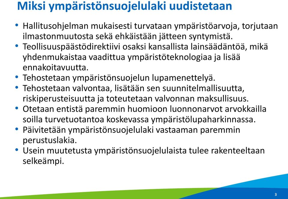 Tehostetaan ympäristönsuojelun lupamenettelyä. Tehostetaan valvontaa, lisätään sen suunnitelmallisuutta, riskiperusteisuutta ja toteutetaan valvonnan maksullisuus.