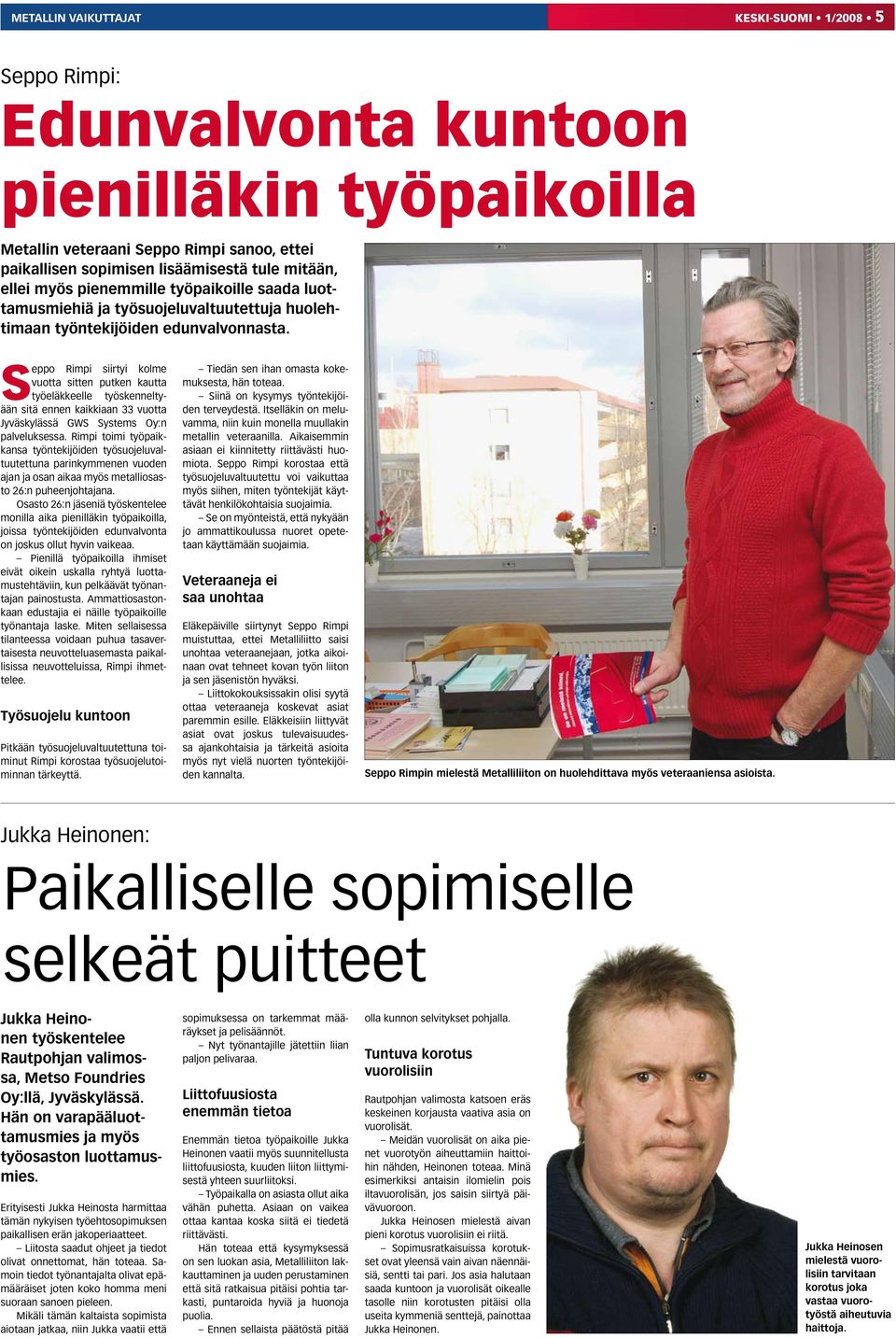 Seppo Rimpi siirtyi kolme vuotta sitten putken kautta työeläkkeelle työskenneltyään sitä ennen kaikkiaan 33 vuotta Jyväskylässä GWS Systems Oy:n palveluksessa.