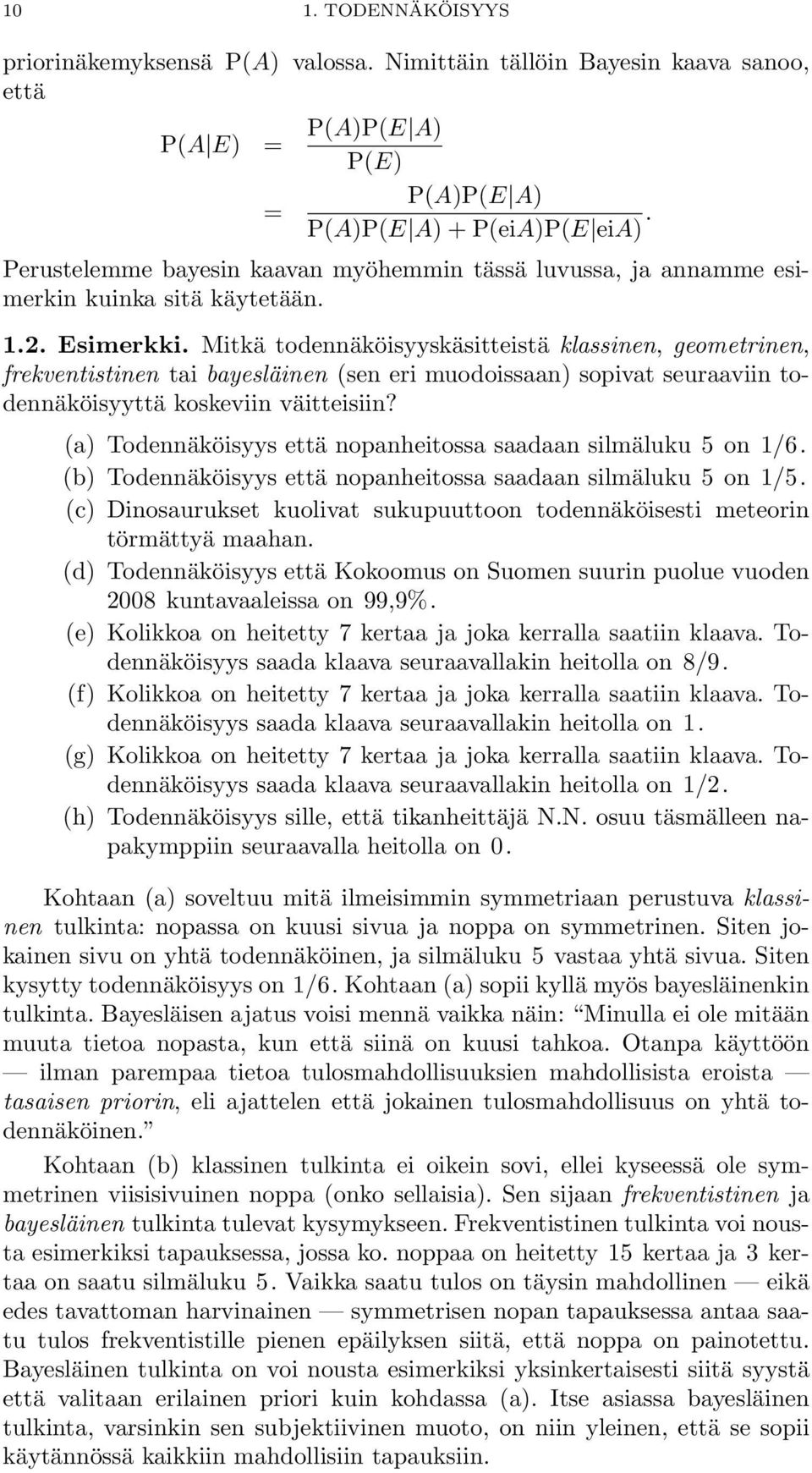 Mitkä todennäköisyyskäsitteistä klassinen, geometrinen, frekventistinen tai bayesläinen (sen eri muodoissaan) sopivat seuraaviin todennäköisyyttä koskeviin väitteisiin?