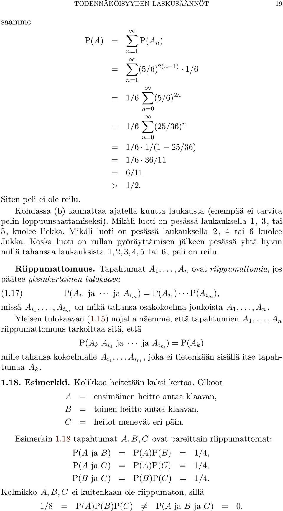 Mikäli luoti on pesässä laukauksella 2, 4 tai 6 kuolee Jukka. Koska luoti on rullan pyöräyttämisen jälkeen pesässä yhtä hyvin millä tahansaa laukauksista 1, 2, 3, 4, 5 tai 6, peli on reilu.