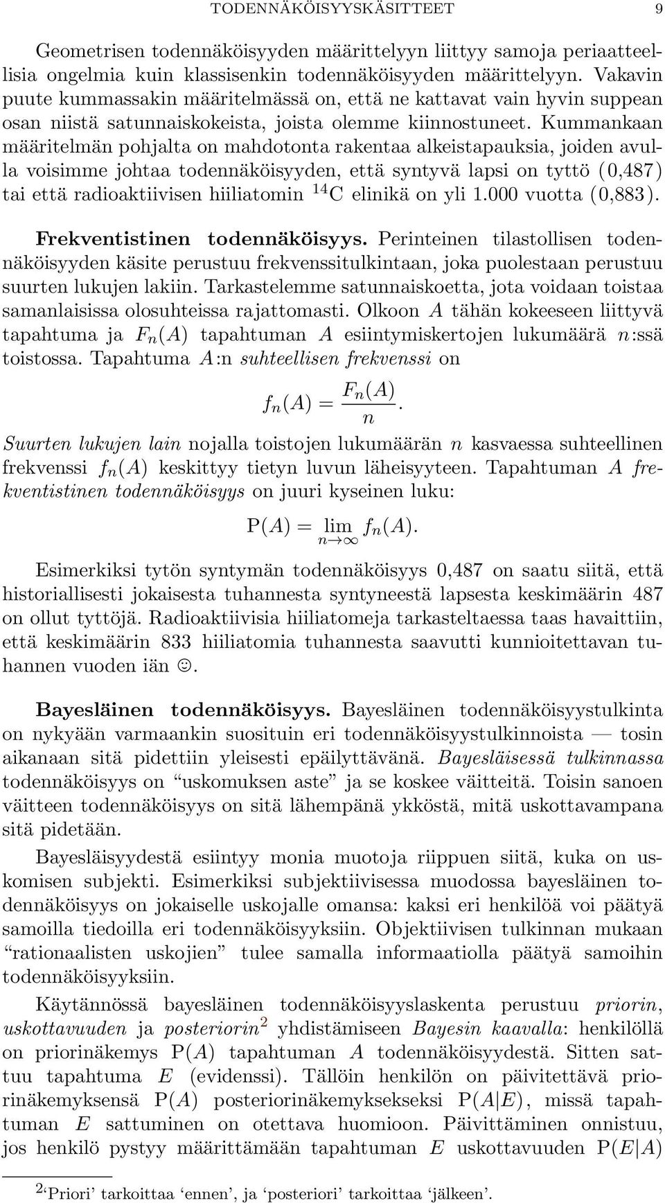 Kummankaan määritelmän pohjalta on mahdotonta rakentaa alkeistapauksia, joiden avulla voisimme johtaa todennäköisyyden, että syntyvä lapsi on tyttö ( 0,487) tai että radioaktiivisen hiiliatomin 14 C