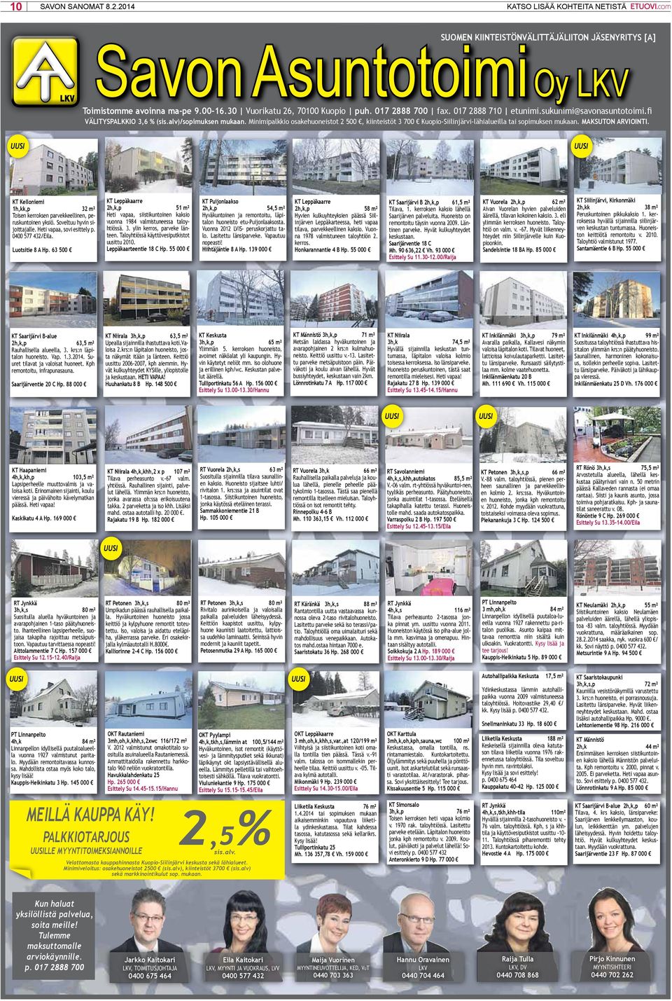 Minimipalkkio osakehuoneistot 2 500, kiinteistöt 3 700 Kuopio-Siilinjärvi-lähialueilla tai sopimuksen mukaan. MaksuTon arviointi.