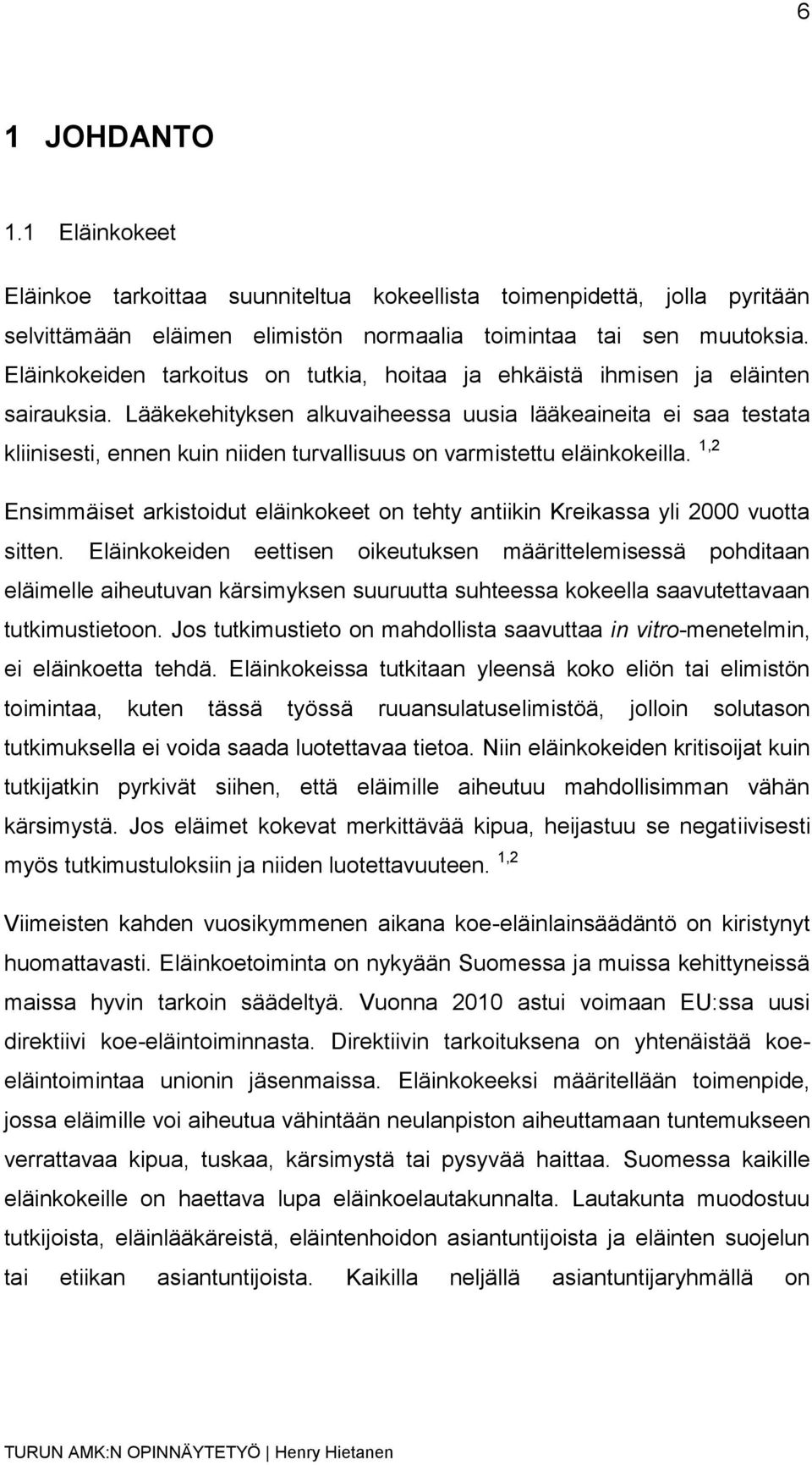 Lääkekehityksen alkuvaiheessa uusia lääkeaineita ei saa testata kliinisesti, ennen kuin niiden turvallisuus on varmistettu eläinkokeilla.