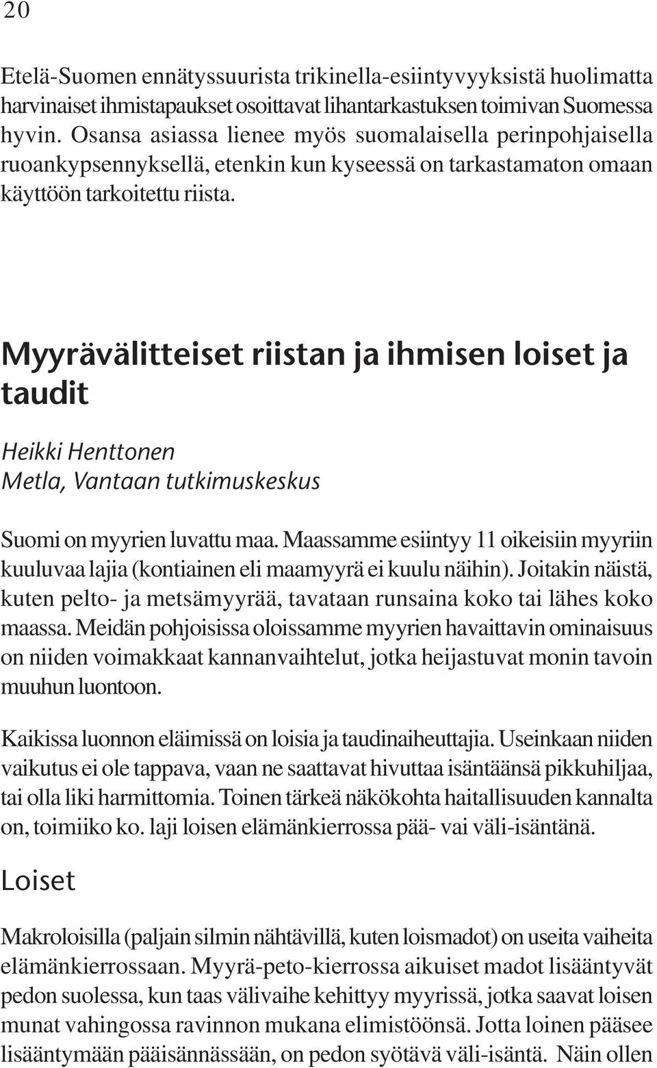 Myyrävälitteiset riistan ja ihmisen loiset ja taudit Heikki Henttonen Metla, Vantaan tutkimuskeskus Suomi on myyrien luvattu maa.