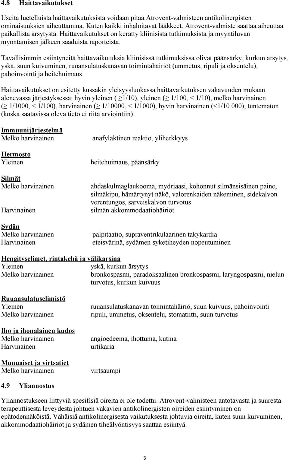 Haittavaikutukset on kerätty kliinisistä tutkimuksista ja myyntiluvan myöntämisen jälkeen saaduista raporteista.