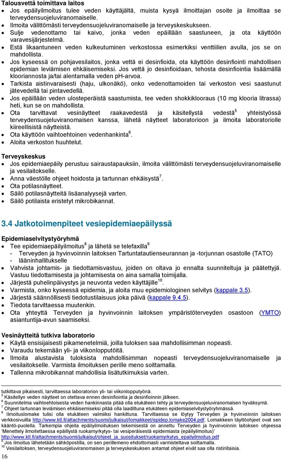 Estä likaantuneen veden kulkeutuminen verkostossa esimerkiksi venttiilien avulla, jos se on mahdollista.