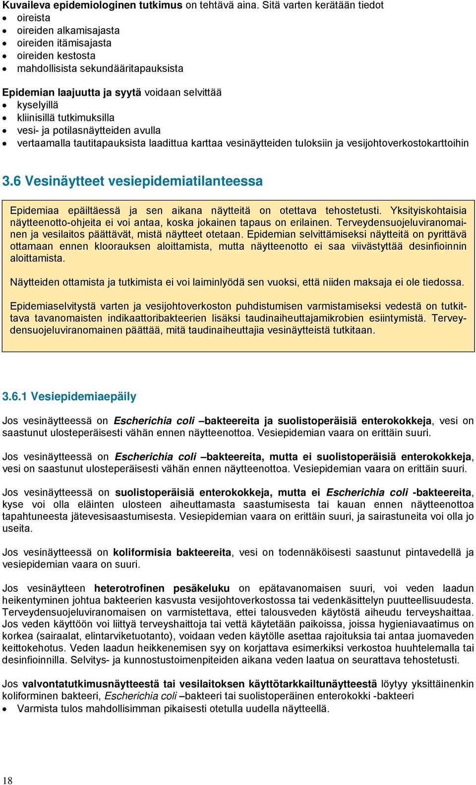 kliinisillä tutkimuksilla vesi- ja potilasnäytteiden avulla vertaamalla tautitapauksista laadittua karttaa vesinäytteiden tuloksiin ja vesijohtoverkostokarttoihin 3.