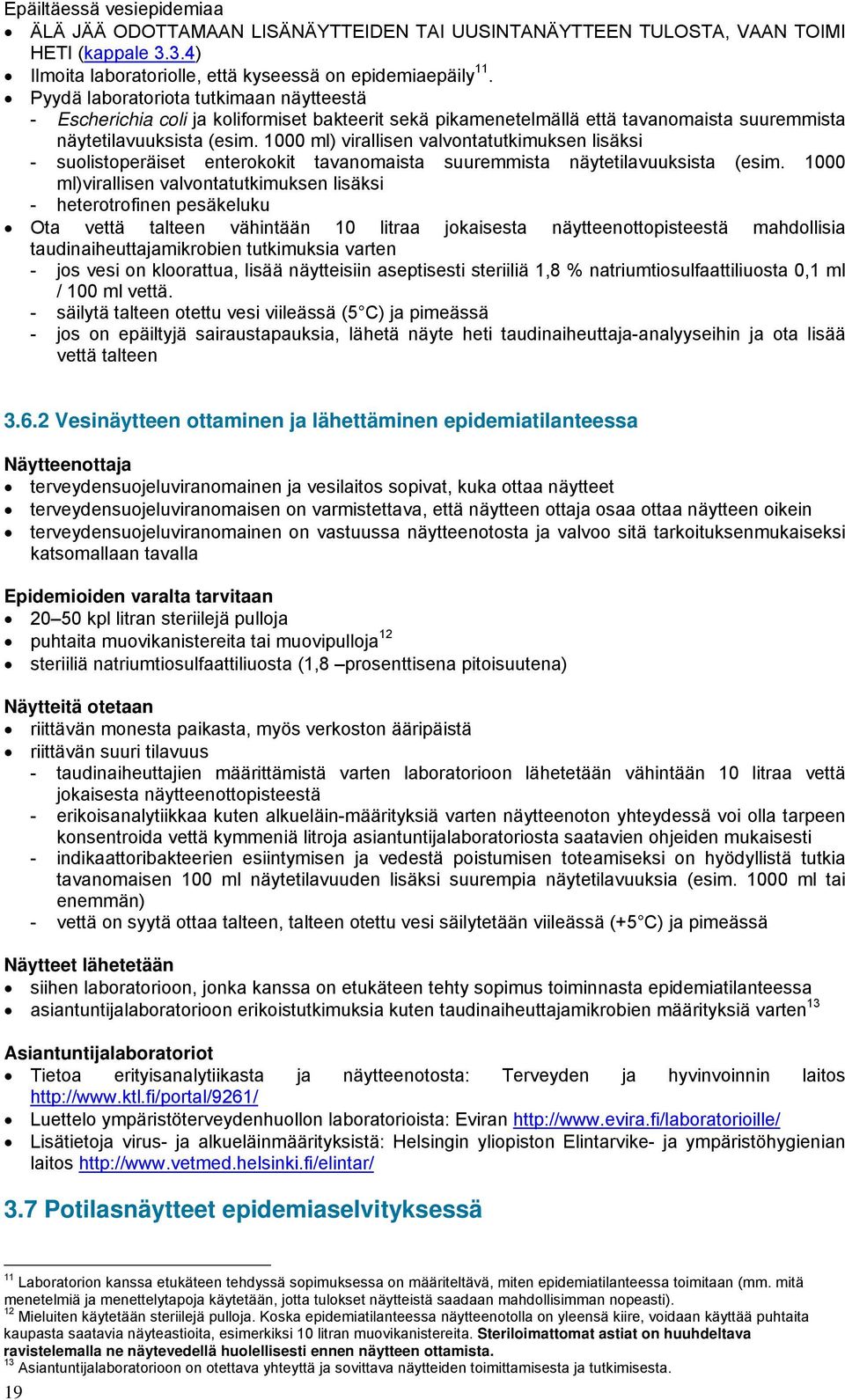 1000 ml) virallisen valvontatutkimuksen lisäksi - suolistoperäiset enterokokit tavanomaista suuremmista näytetilavuuksista (esim.