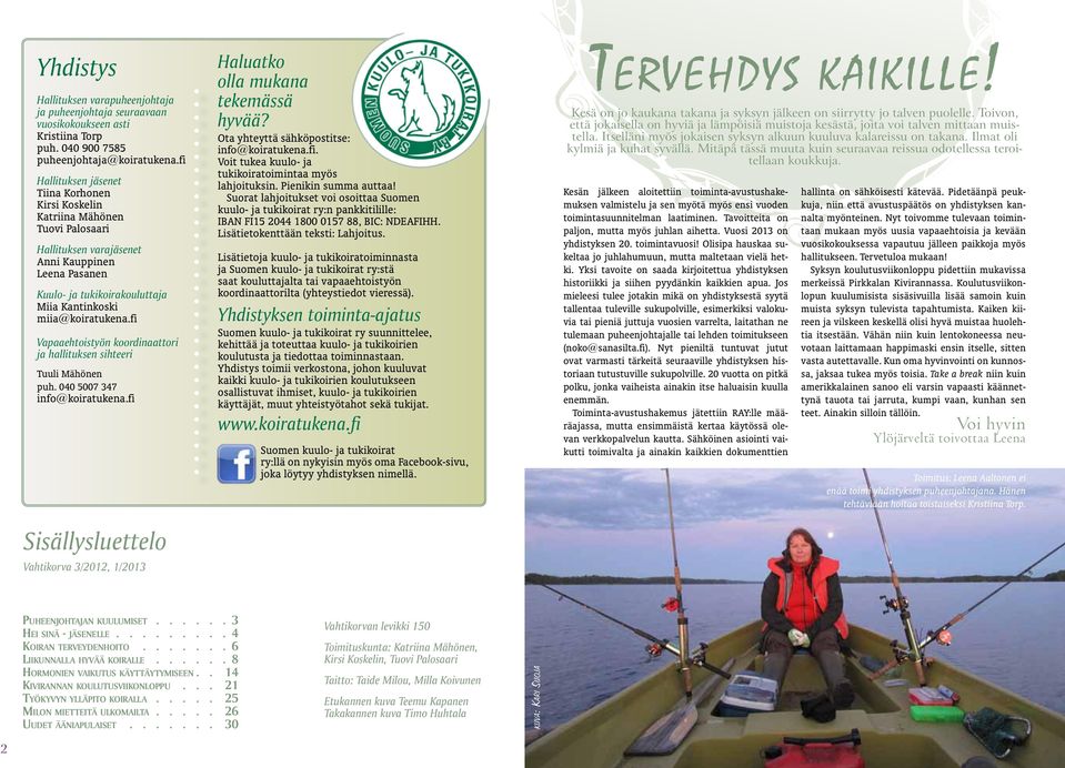 miia@koiratukena.fi Vapaaehtoistyön koordinaattori ja hallituksen sihteeri Tuuli Mähönen puh. 040 5007 347 info@koiratukena.