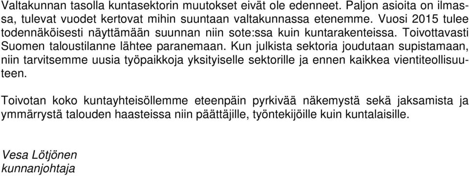 Kun julkista sektoria joudutaan supistamaan, niin tarvitsemme uusia työpaikkoja yksityiselle sektorille ja ennen kaikkea vientiteollisuuteen.