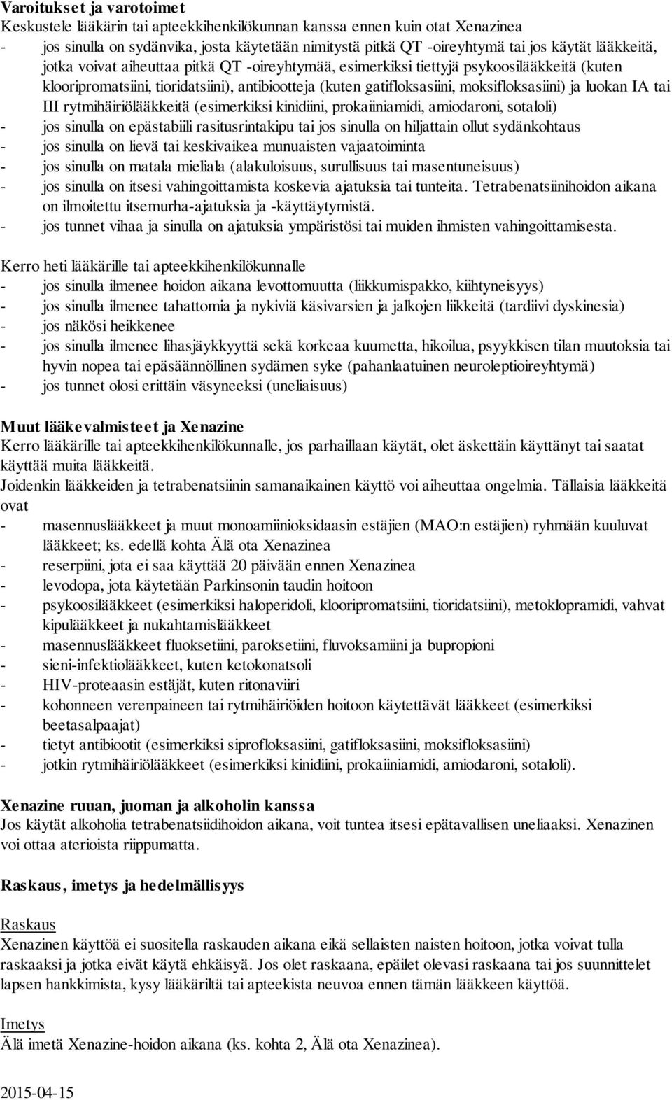 luokan IA tai III rytmihäiriölääkkeitä (esimerkiksi kinidiini, prokaiiniamidi, amiodaroni, sotaloli) - jos sinulla on epästabiili rasitusrintakipu tai jos sinulla on hiljattain ollut sydänkohtaus -