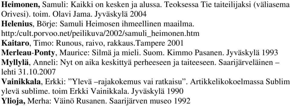 htm Kaitaro, Timo: Runous, raivo, rakkaus.tampere 2001 Merleau-Ponty, Maurice: Silmä ja mieli. Suom. Kimmo Pasanen.