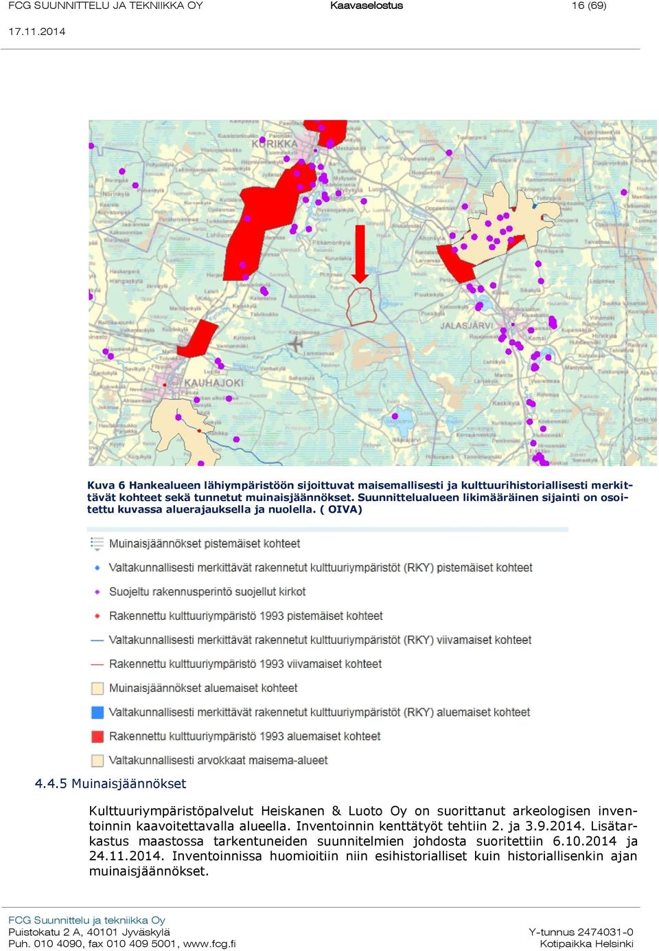 4.5 Muinaisjäännökset Kulttuuriympäristöpalvelut Heiskanen & Luoto Oy on suorittanut arkeologisen inventoinnin kaavoitettavalla alueella.