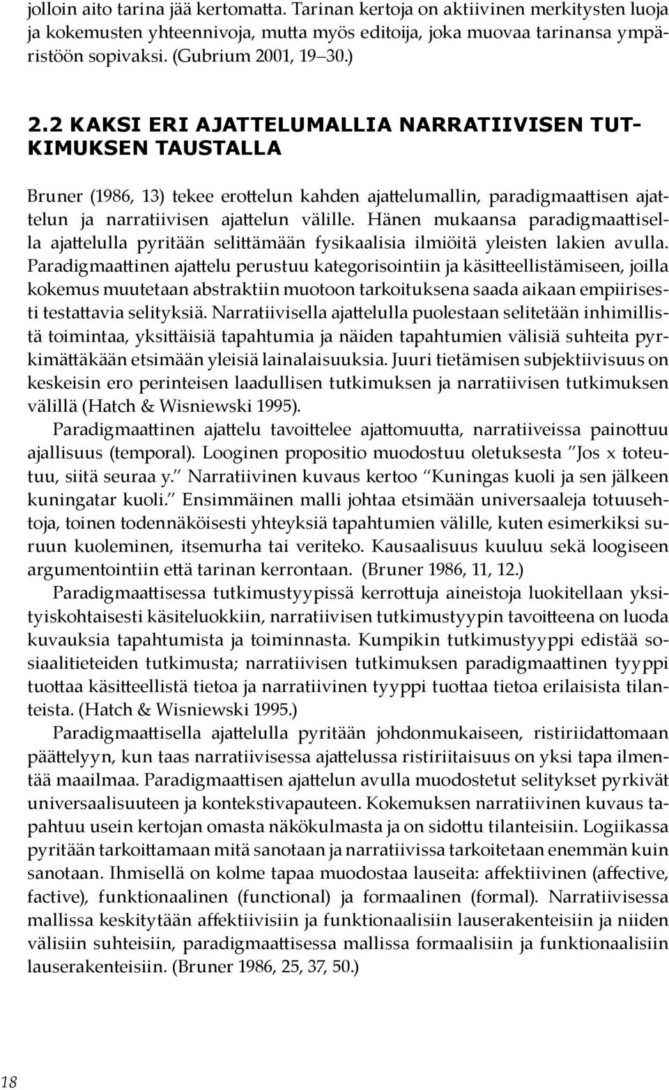 Hänen mukaansa paradigmaattisella ajattelulla pyritään selittämään fysikaalisia ilmiöitä yleisten lakien avulla.