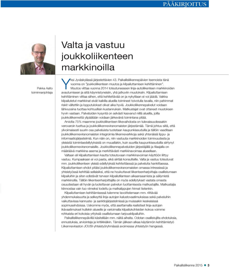 Muutos viittaa vuonna 2014 toteutuneeseen linja-autoliikenteen markkinoiden avautumiseen ja siitä käynnistyneisiin, yhä jatkuviin muutoksiin.