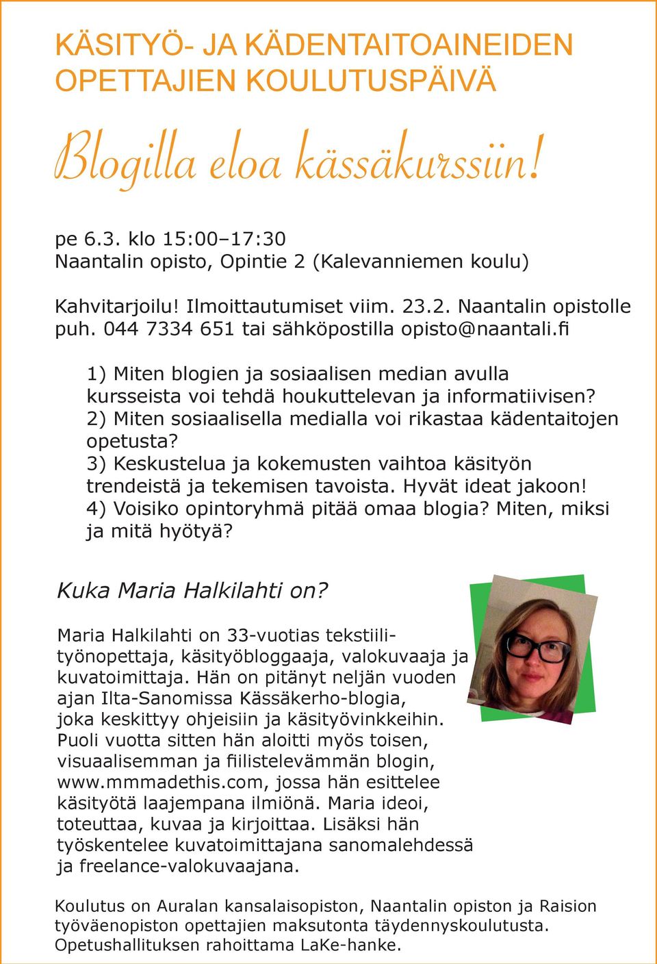 2) Miten sosiaalisella medialla voi rikastaa kädentaitojen opetusta? 3) Keskustelua ja kokemusten vaihtoa käsityön trendeistä ja tekemisen tavoista. Hyvät ideat jakoon!