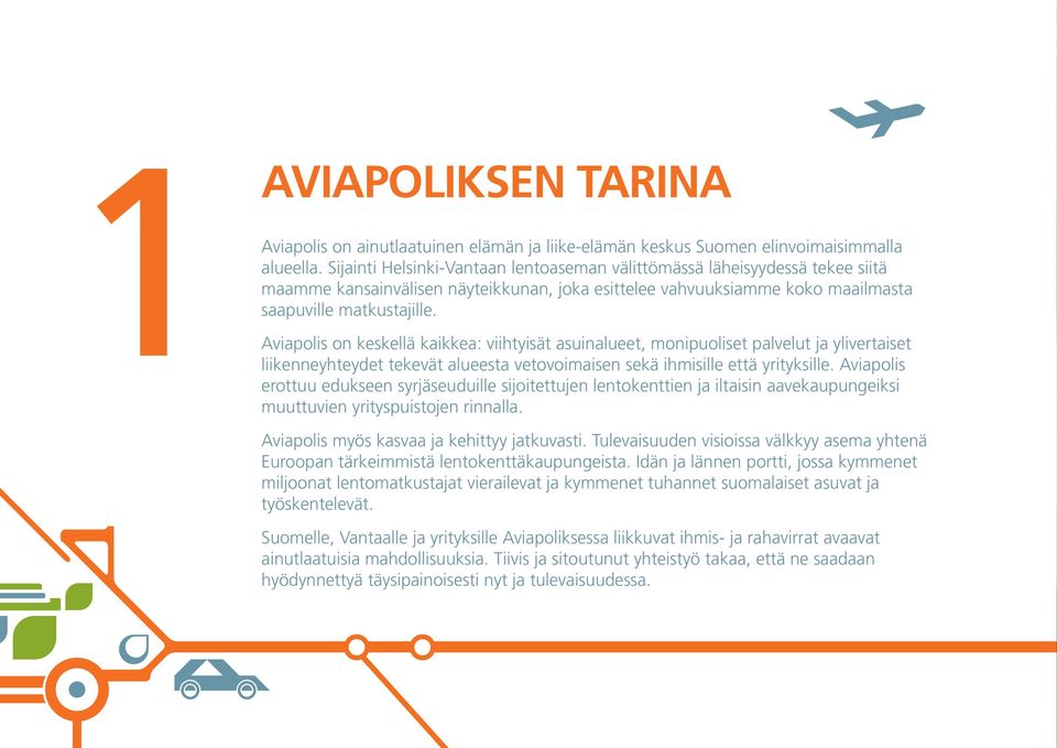 Aviapolis on keskellä kaikkea: viihtyisät asuinalueet, monipuoliset palvelut ja ylivertaiset liikenneyhteydet tekevät alueesta vetovoimaisen sekä ihmisille että yrityksille.