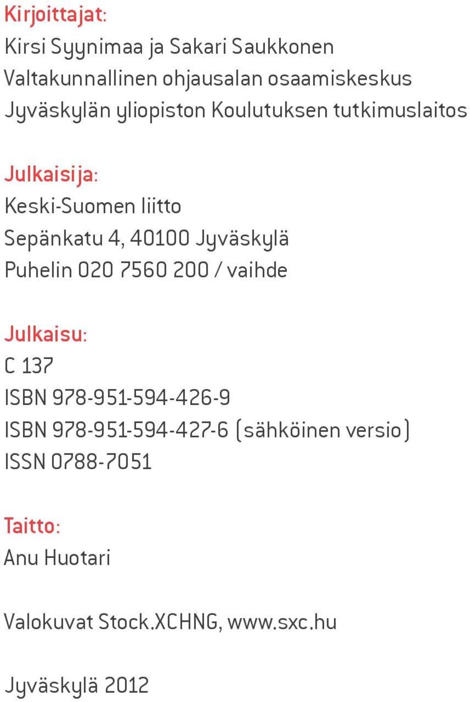 40100 Jyväskylä Puhelin 020 7560 200 / vaihde Julkaisu: C 137 ISBN 978-951-594-426-9 ISBN
