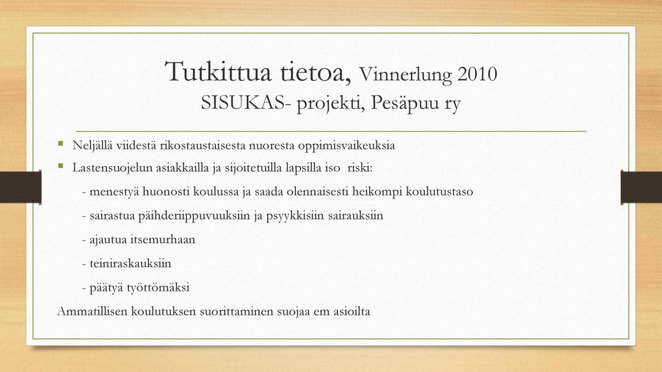 ja saada olennaisesti heikompi koulutustaso - sairastua päihderiippuvuuksiin ja psyykkisiin sairauksiin -