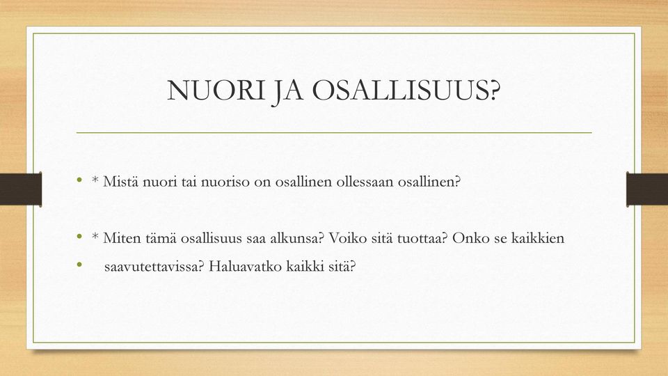 osallinen? * Miten tämä osallisuus saa alkunsa?