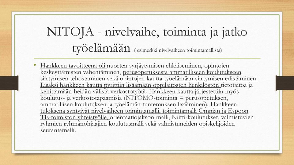 Lisäksi hankkeen kautta pyrittiin lisäämään oppilaitosten henkilöstön tietotaitoa ja kehittämään heidän välistä verkostotyötä.