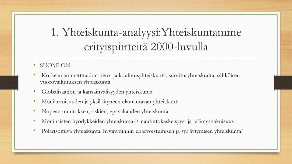 yhteiskunta Moniarvoisuuden ja yksilöityneen elämäntavan yhteiskunta Nopean muutoksen, riskien, epävakauden yhteiskunta