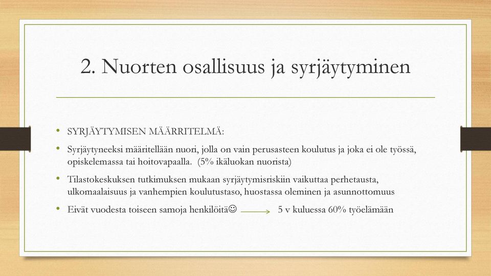 (5% ikäluokan nuorista) Tilastokeskuksen tutkimuksen mukaan syrjäytymisriskiin vaikuttaa perhetausta,