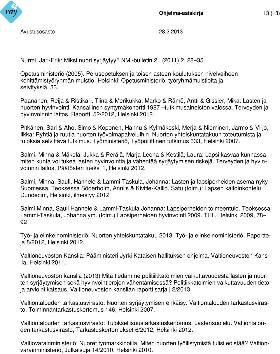 Paananen, Reija & Ristikari, Tiina & Merikukka, Marko & Rämö, Antti & Gissler, Mika: Lasten ja nuorten hyvinvointi. Kansallinen syntymäkohortti 1987 tutkimusaineiston valossa.