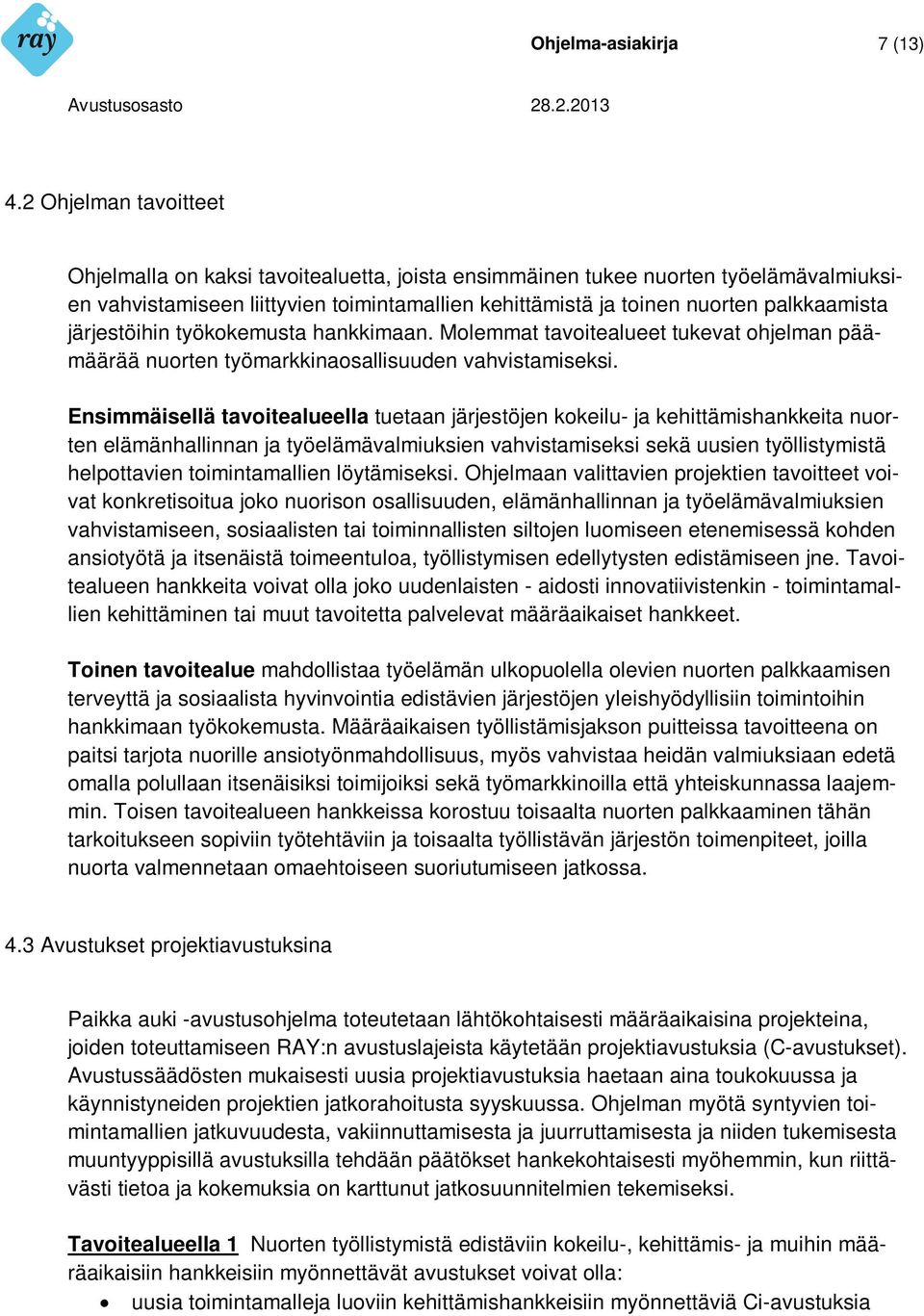 järjestöihin työkokemusta hankkimaan. Molemmat tavoitealueet tukevat ohjelman päämäärää nuorten työmarkkinaosallisuuden vahvistamiseksi.