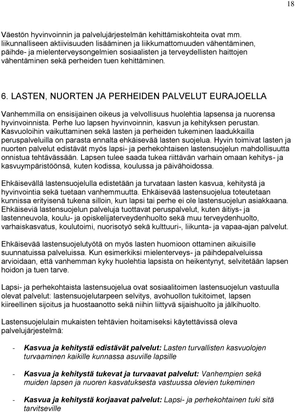 6. LASTEN, NUORTEN JA PERHEIDEN PALVELUT EURAJOELLA Vanhemmilla on ensisijainen oikeus ja velvollisuus huolehtia lapsensa ja nuorensa hyvinvoinnista.