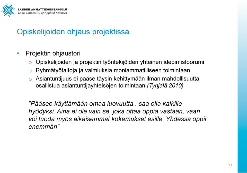 mahdollisuutta osallistua asiantuntijayhteisöjen toimintaan (Tynjälä 2010) Pääsee käyttämään omaa luovuutta.