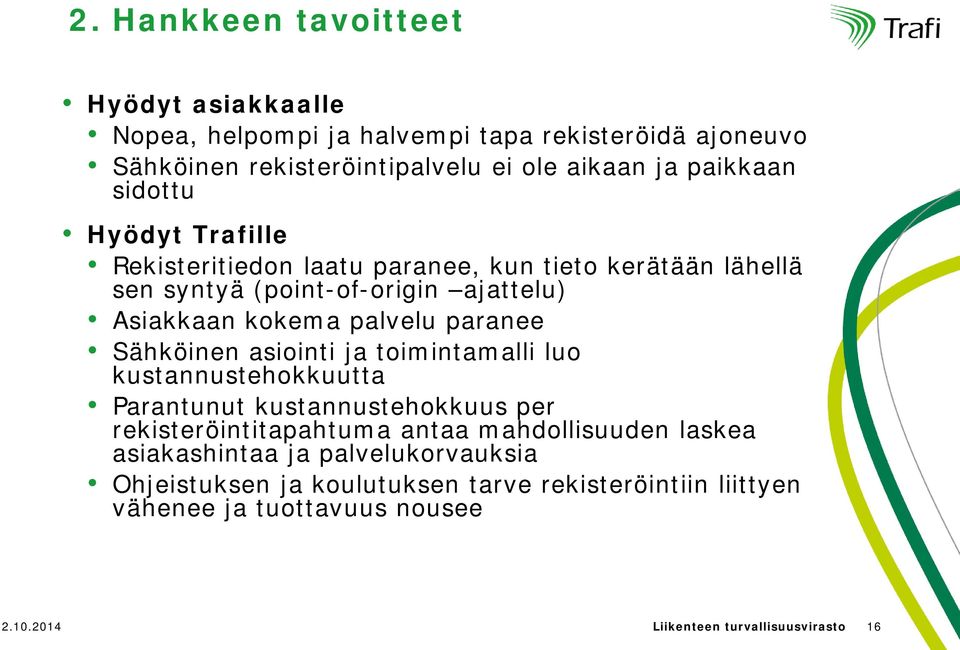 Sähköinen asiointi ja toimintamalli luo kustannustehokkuutta Parantunut kustannustehokkuus per rekisteröintitapahtuma antaa mahdollisuuden laskea