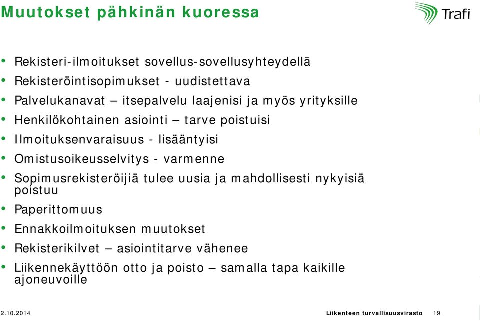 Omistusoikeusselvitys - varmenne Sopimusrekisteröijiä tulee uusia ja mahdollisesti nykyisiä poistuu Paperittomuus Ennakkoilmoituksen