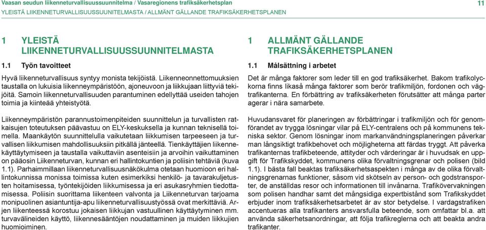 Liikenneonnettomuuksien taustalla on lukuisia liikenneympäristöön, ajoneuvoon ja liikkujaan liittyviä tekijöitä.