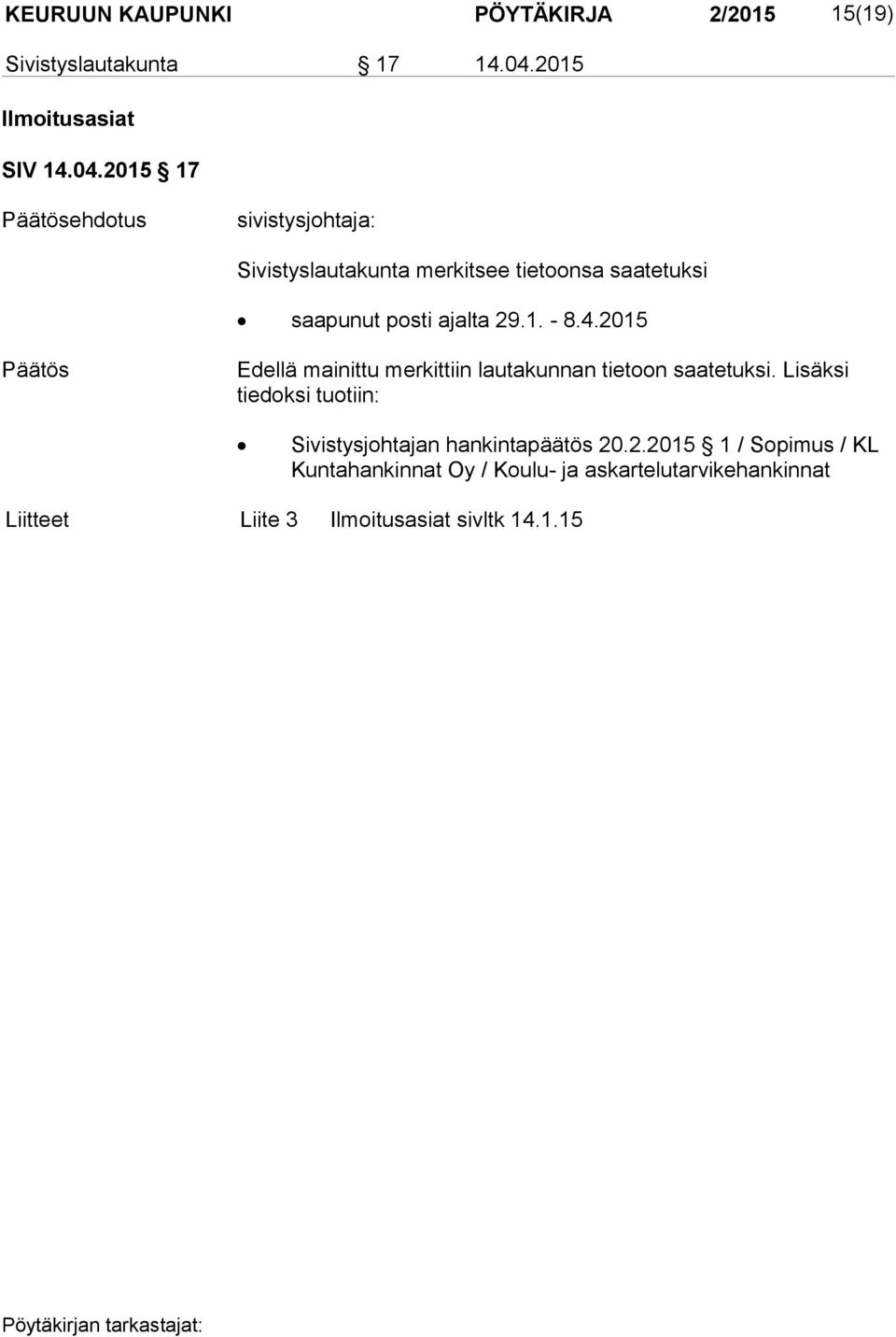 2015 17 ehdotus sivistysjohtaja: Sivistyslautakunta merkitsee tietoonsa saatetuksi saapunut posti ajalta 29.1. - 8.4.