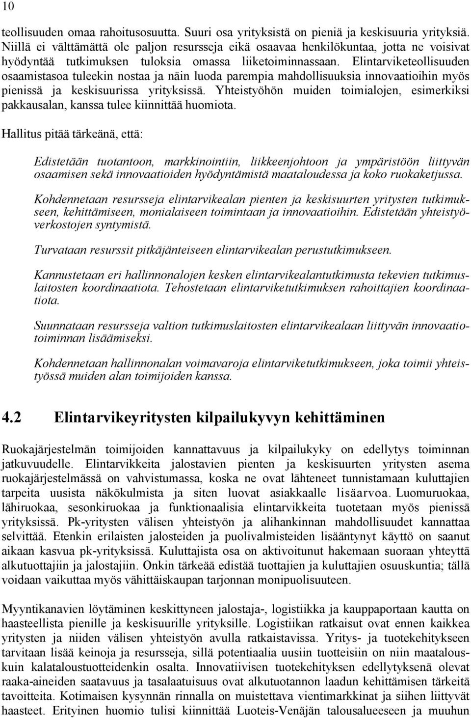 Elintarviketeollisuuden osaamistasoa tuleekin nostaa ja näin luoda parempia mahdollisuuksia innovaatioihin myös pienissä ja keskisuurissa yrityksissä.