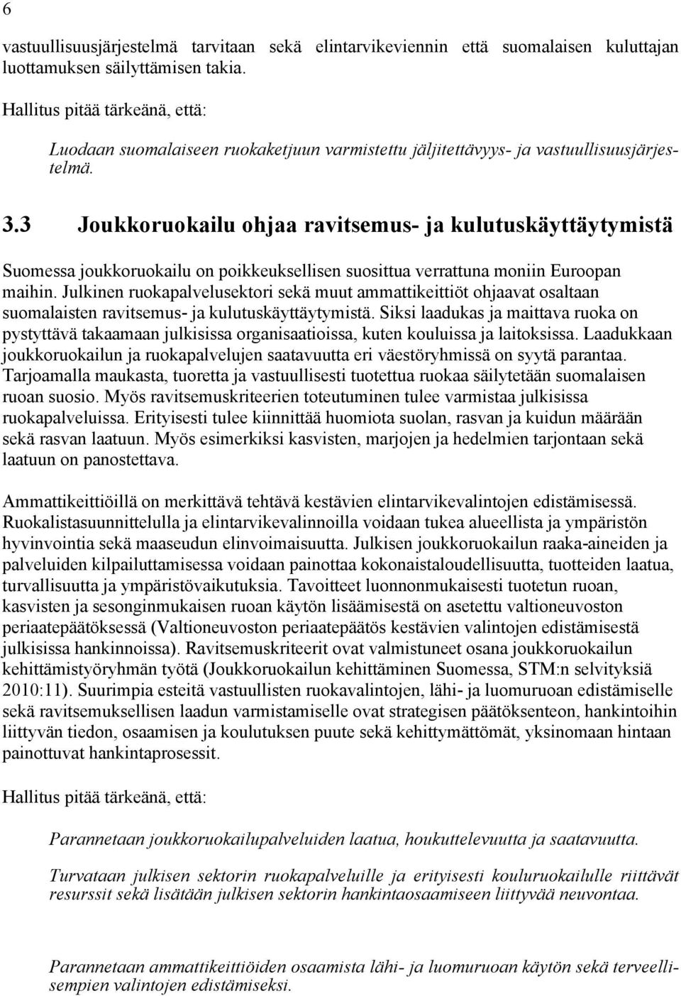 3 Joukkoruokailu ohjaa ravitsemus- ja kulutuskäyttäytymistä Suomessa joukkoruokailu on poikkeuksellisen suosittua verrattuna moniin Euroopan maihin.