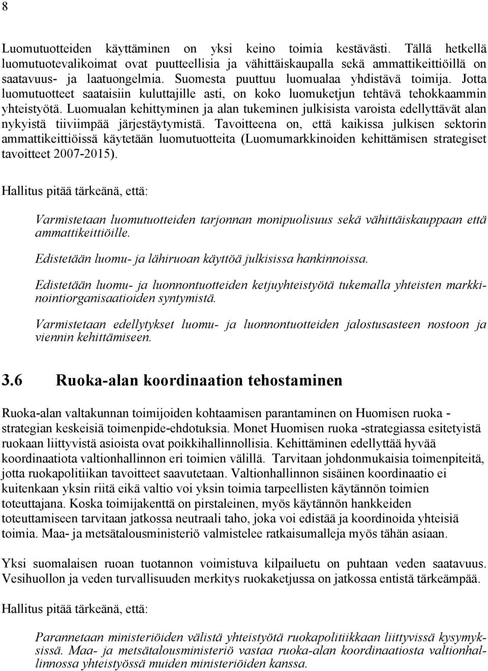 Luomualan kehittyminen ja alan tukeminen julkisista varoista edellyttävät alan nykyistä tiiviimpää järjestäytymistä.