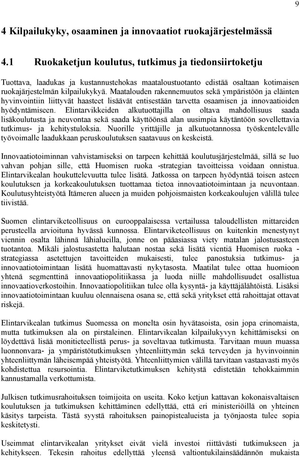 Maatalouden rakennemuutos sekä ympäristöön ja eläinten hyvinvointiin liittyvät haasteet lisäävät entisestään tarvetta osaamisen ja innovaatioiden hyödyntämiseen.