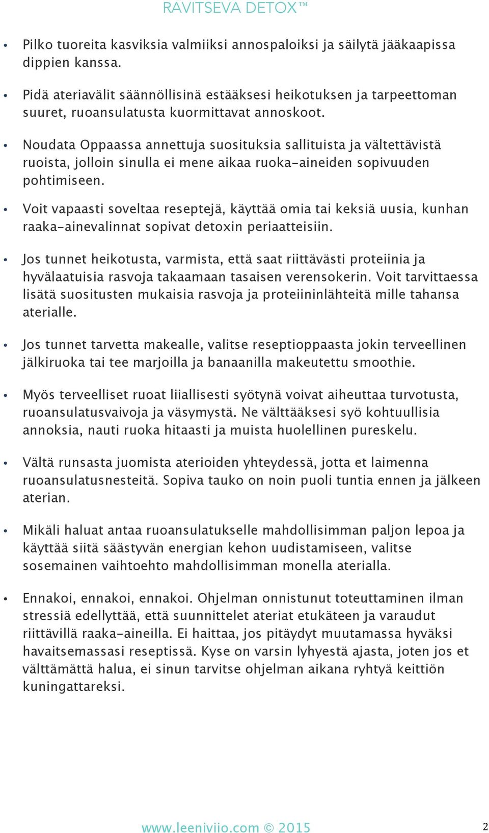 Noudata Oppaassa annettuja suosituksia sallituista ja vältettävistä ruoista, jolloin sinulla ei mene aikaa ruoka-aineiden sopivuuden pohtimiseen.