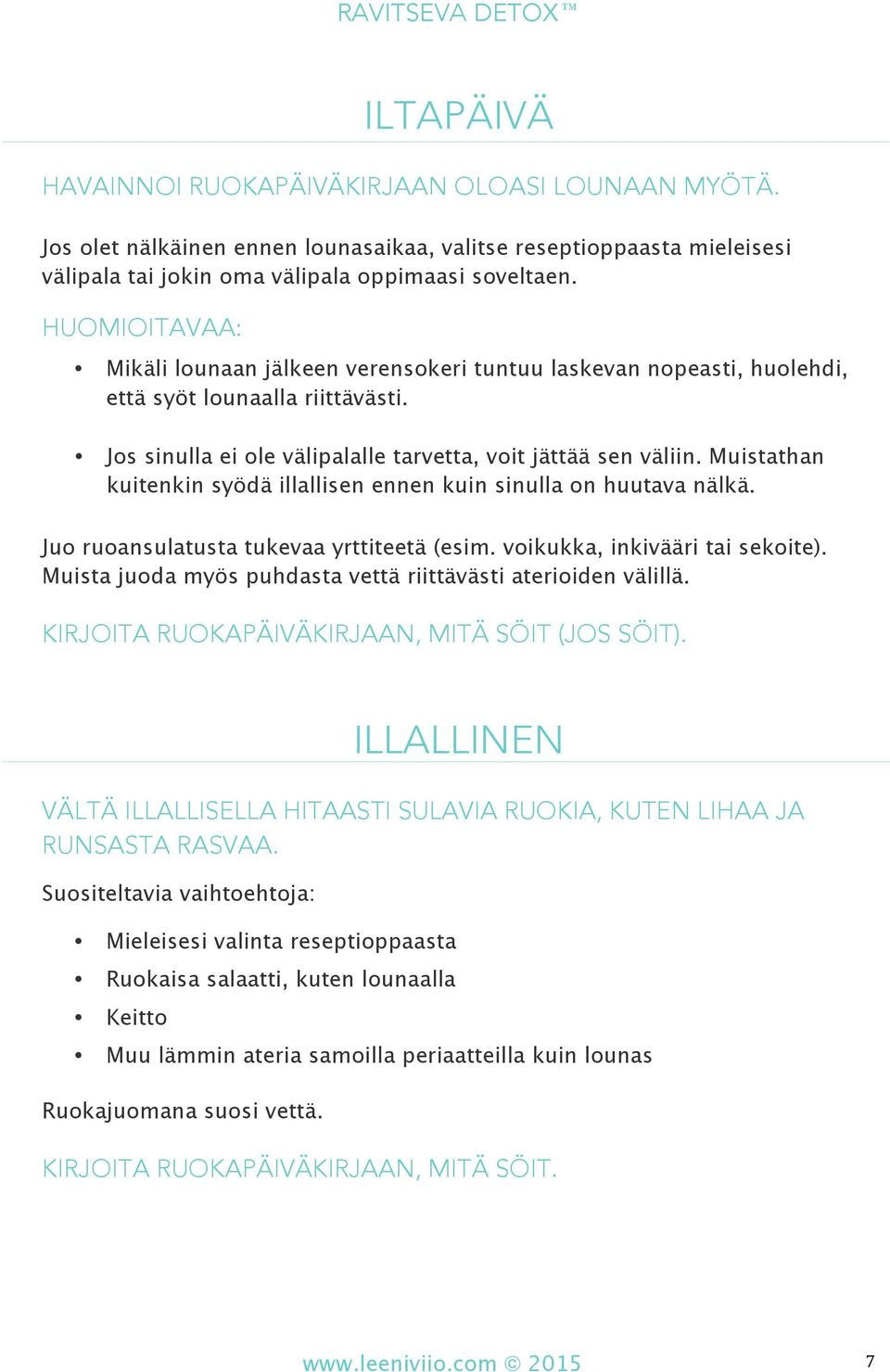 Muistathan kuitenkin syödä illallisen ennen kuin sinulla on huutava nälkä. Juo ruoansulatusta tukevaa yrttiteetä (esim. voikukka, inkivääri tai sekoite).