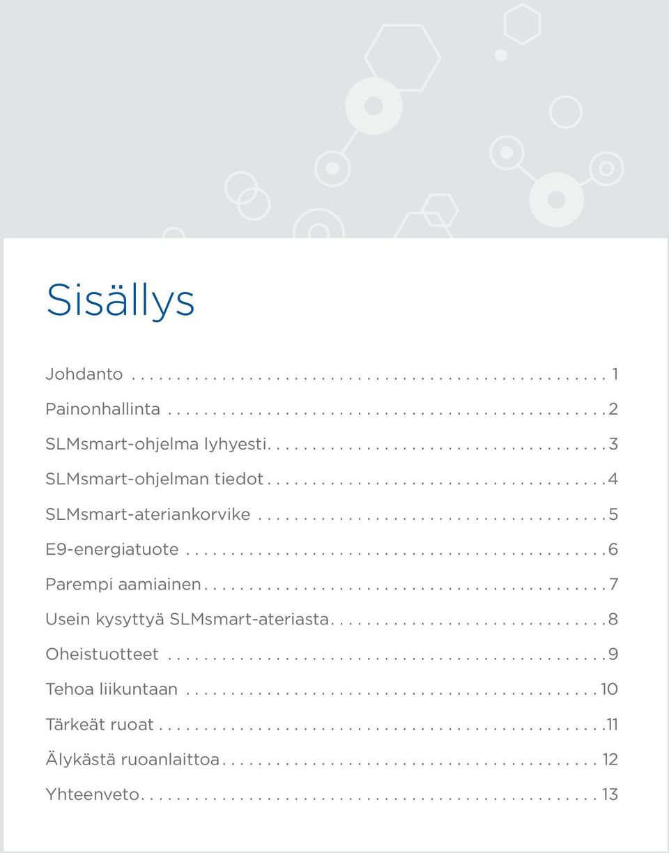 .. 6 Parempi aamiainen... 7 Usein kysyttyä SLMsmart-ateriasta.... 8 Oheistuotteet.