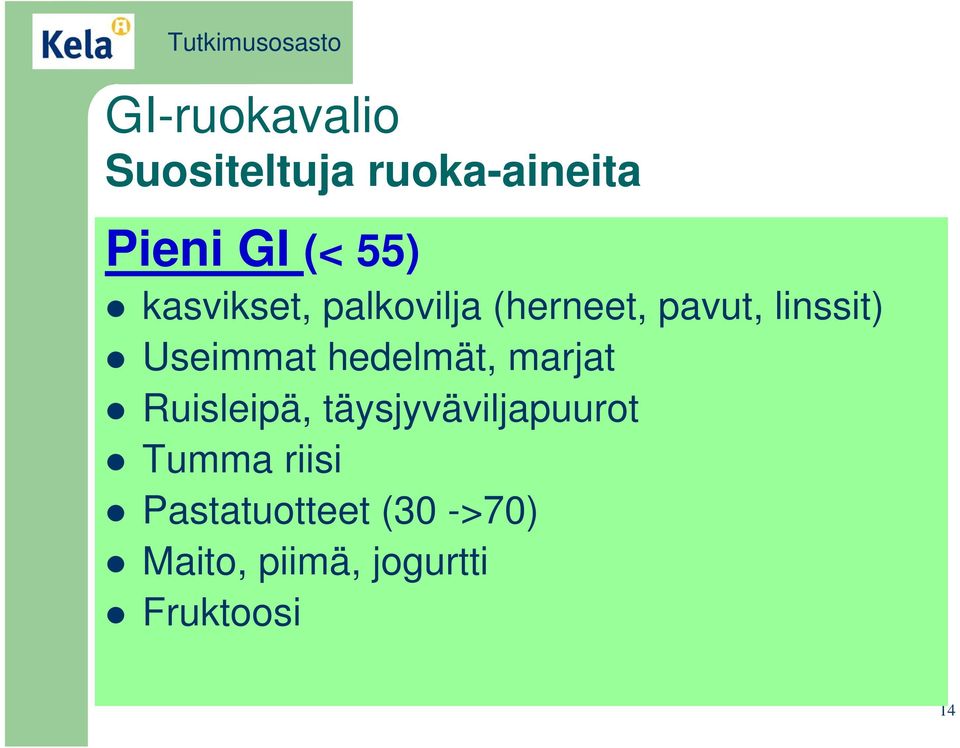 hedelmät, marjat Ruisleipä, täysjyväviljapuurot Tumma