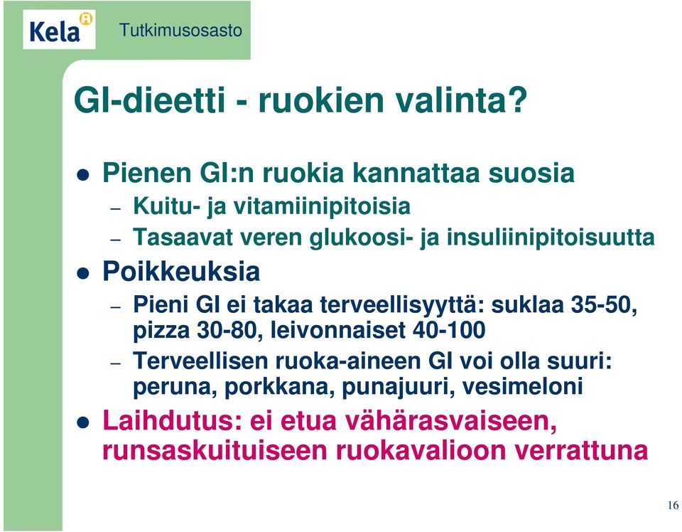 insuliinipitoisuutta Poikkeuksia Pieni GI ei takaa terveellisyyttä: suklaa 35-50, pizza 30-80,