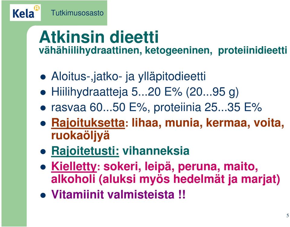 ..35 E% Rajoituksetta: lihaa, munia, kermaa, voita, ruokaöljyä Rajoitetusti: vihanneksia