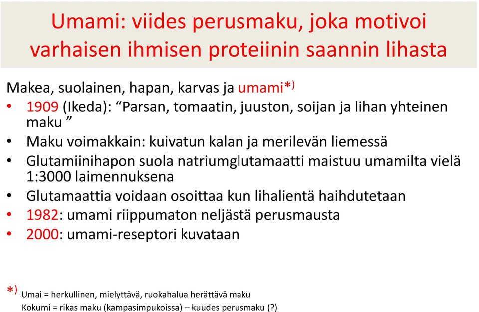 natriumglutamaatti maistuu umamilta vielä 1:3000 laimennuksena Glutamaattia voidaan osoittaa kun lihalientä haihdutetaan 1982: umami riippumaton