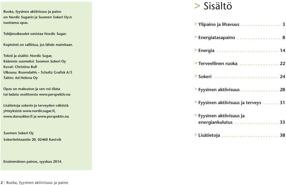 ............... 3 > Energiatasapaino................. 8 > Energia........................ 14 > Terveellinen ruoka................ 22 > Sokeri.